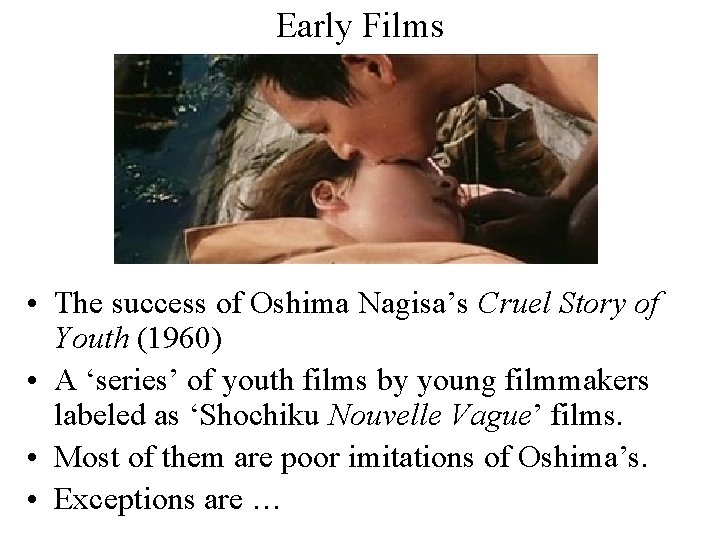 Early Films • The success of Oshima Nagisa’s Cruel Story of Youth (1960) •