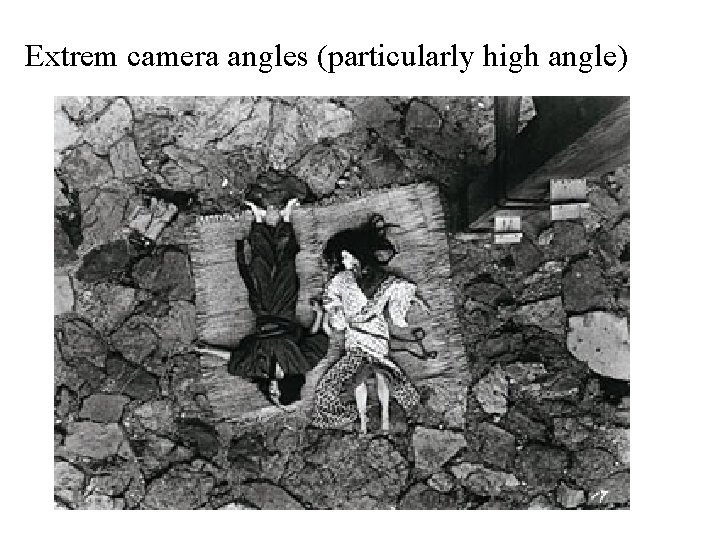 Extrem camera angles (particularly high angle) 