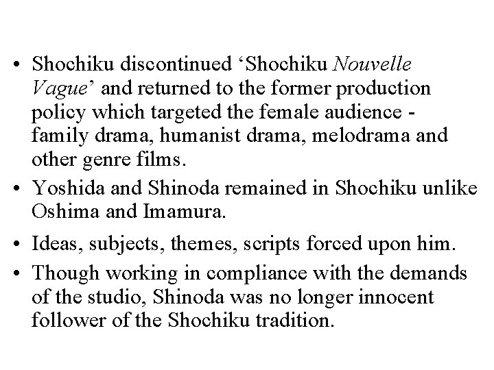  • Shochiku discontinued ‘Shochiku Nouvelle Vague’ and returned to the former production policy
