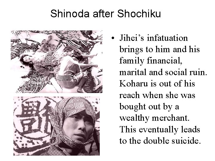 Shinoda after Shochiku • Jihei’s infatuation brings to him and his family financial, marital