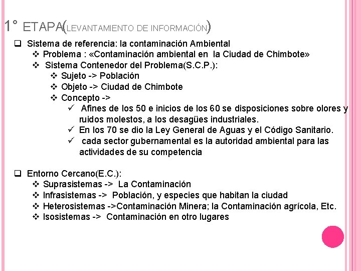 1° ETAPA(LEVANTAMIENTO DE INFORMACIÓN) q Sistema de referencia: la contaminación Ambiental v Problema :