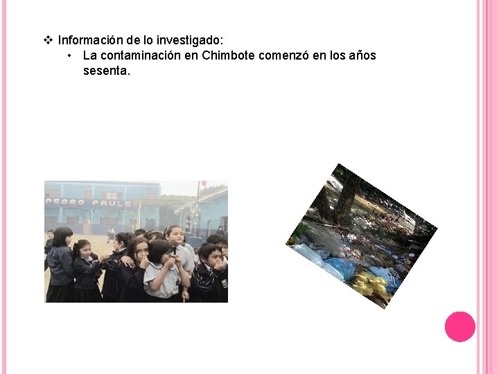 v Información de lo investigado: • La contaminación en Chimbote comenzó en los años