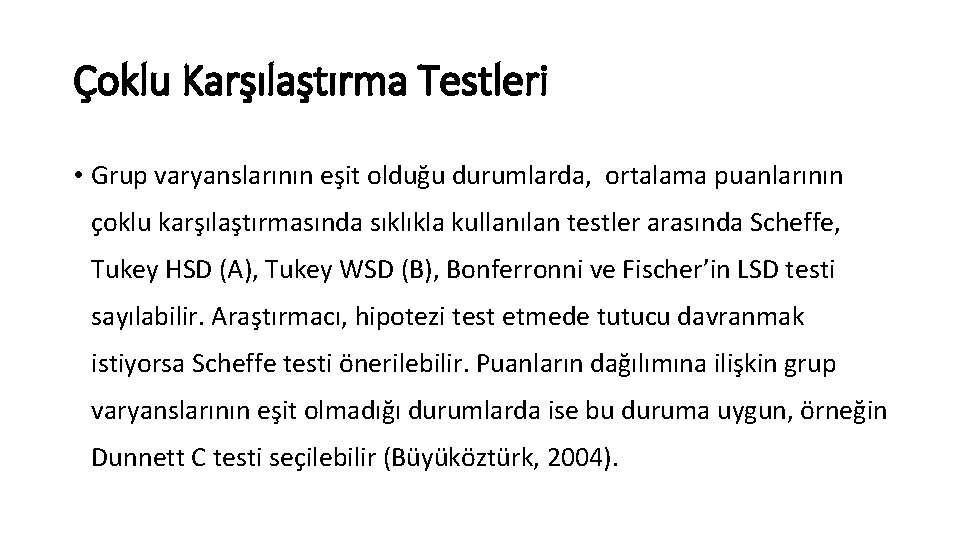 Çoklu Karşılaştırma Testleri • Grup varyanslarının eşit olduğu durumlarda, ortalama puanlarının çoklu karşılaştırmasında sıklıkla