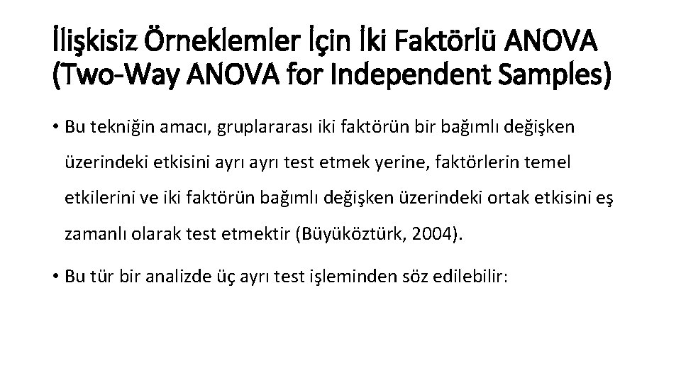 İlişkisiz Örneklemler İçin İki Faktörlü ANOVA (Two-Way ANOVA for Independent Samples) • Bu tekniğin