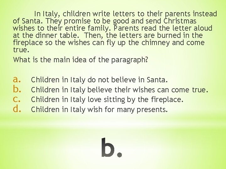In Italy, children write letters to their parents instead of Santa. They promise to