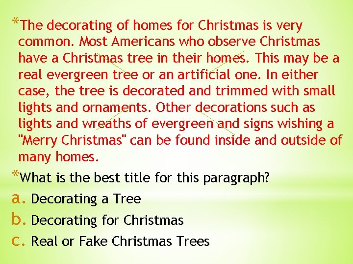 *The decorating of homes for Christmas is very common. Most Americans who observe Christmas