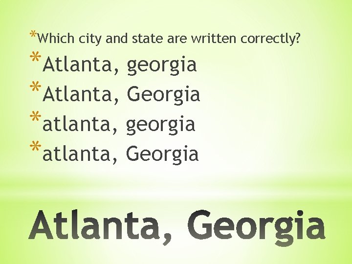 *Which city and state are written correctly? *Atlanta, georgia *Atlanta, Georgia *atlanta, georgia *atlanta,