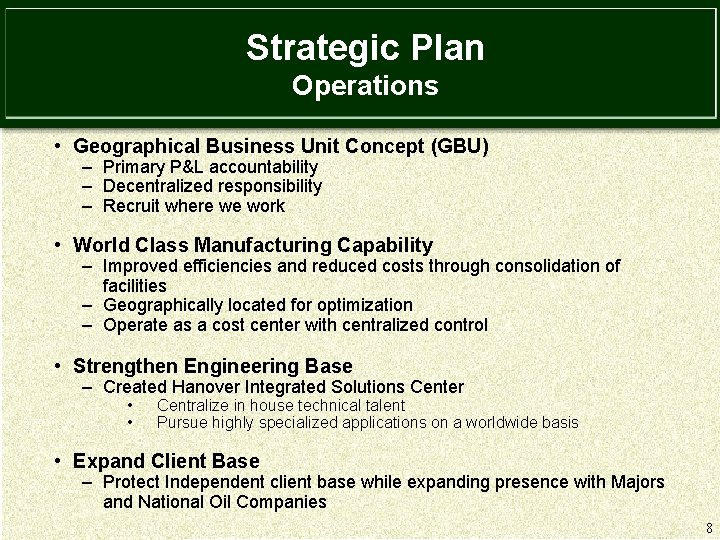 Strategic Plan Operations • Geographical Business Unit Concept (GBU) – Primary P&L accountability –