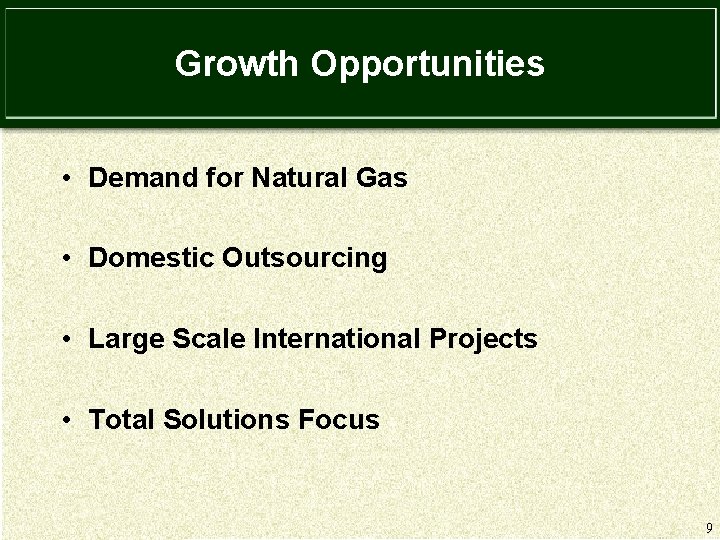 Growth Opportunities • Demand for Natural Gas • Domestic Outsourcing • Large Scale International