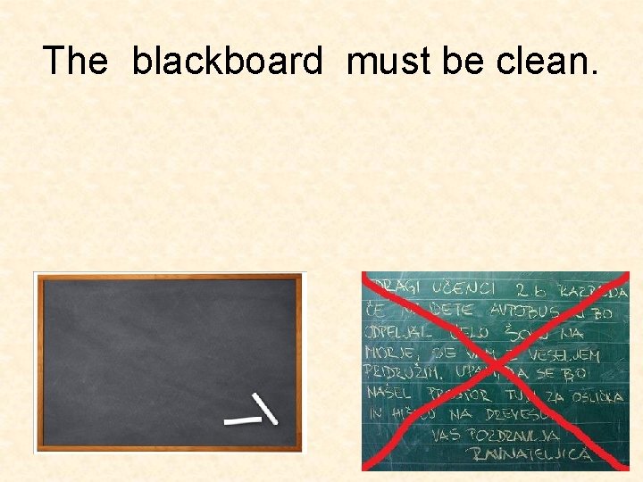 The blackboard must be clean. 