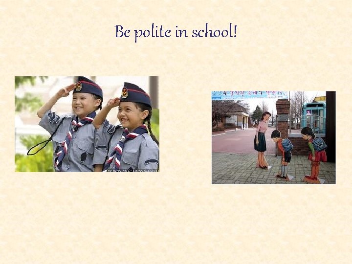Be polite in school! 