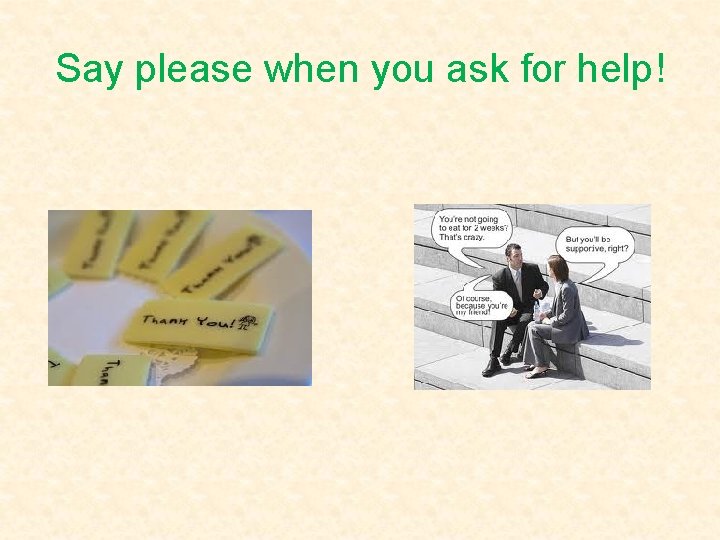 Say please when you ask for help! 