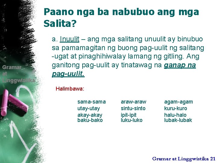 Paano nga ba nabubuo ang mga Salita? Gramar at Linggwistika a. Inuulit – ang