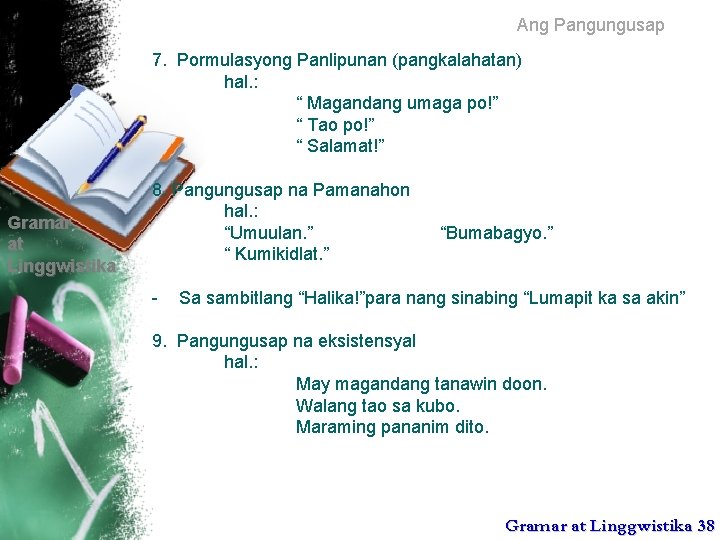 Ang Pangungusap 7. Pormulasyong Panlipunan (pangkalahatan) hal. : “ Magandang umaga po!” “ Tao