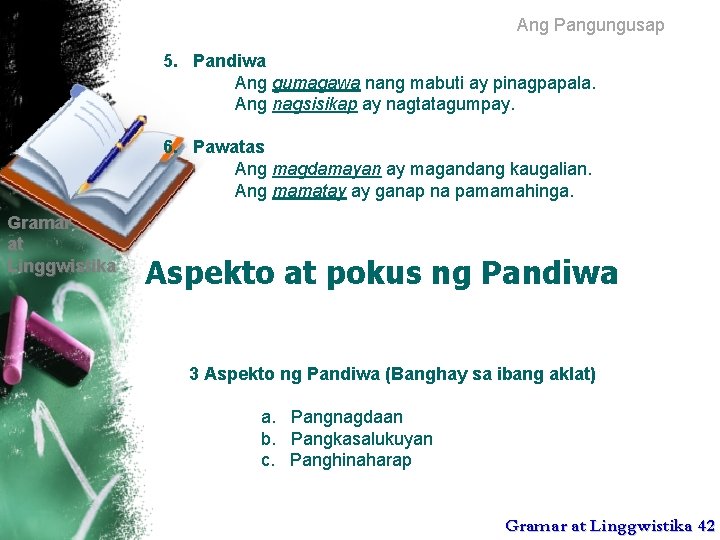 Ang Pangungusap 5. Pandiwa Ang gumagawa nang mabuti ay pinagpapala. Ang nagsisikap ay nagtatagumpay.