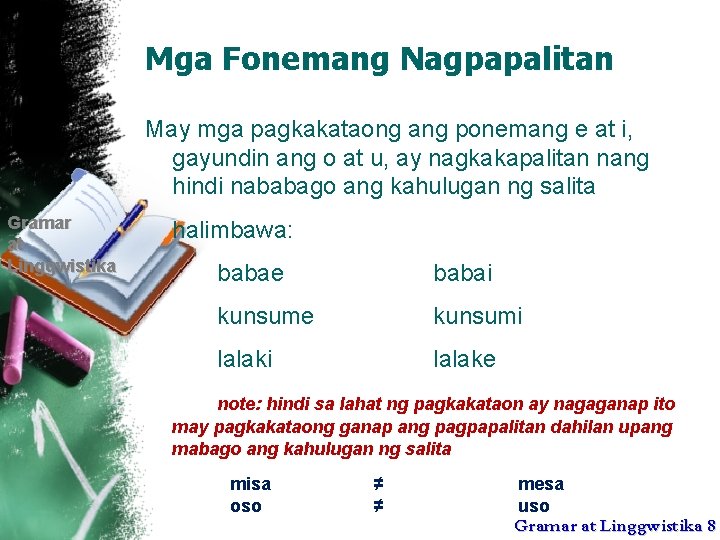 Mga Fonemang Nagpapalitan May mga pagkakataong ang ponemang e at i, gayundin ang o