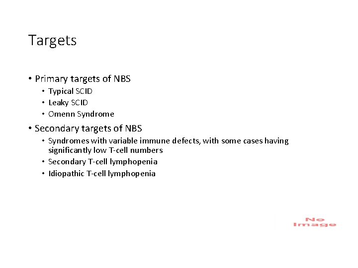 Targets • Primary targets of NBS • Typical SCID • Leaky SCID • Omenn