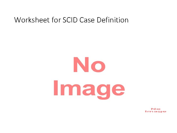 Worksheet for SCID Case Definition 