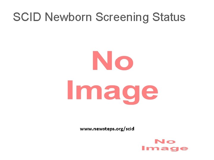 SCID Newborn Screening Status www. newsteps. org/scid 