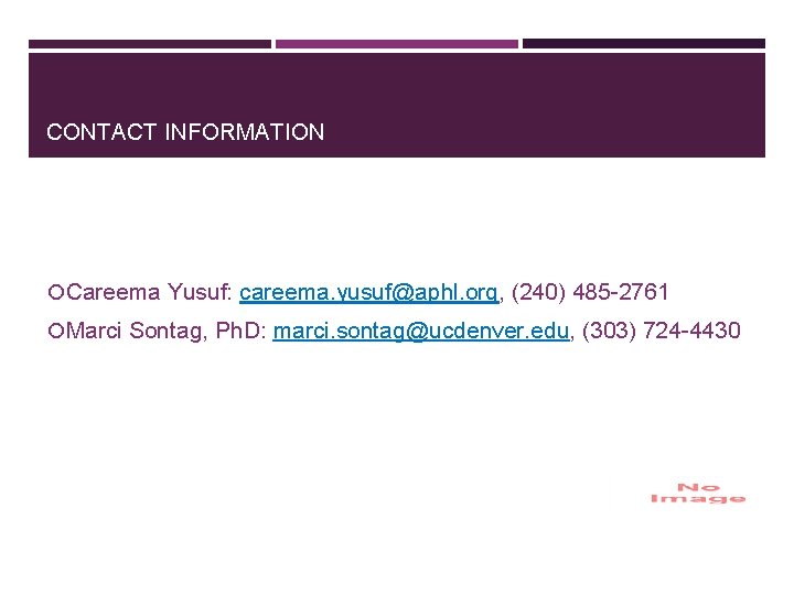 CONTACT INFORMATION Careema Yusuf: careema. yusuf@aphl. org, (240) 485 -2761 Marci Sontag, Ph. D: