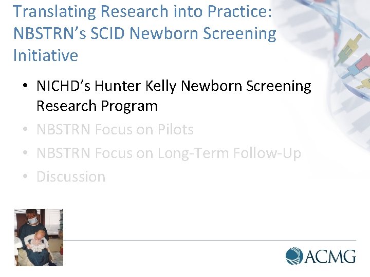 Translating Research into Practice: NBSTRN’s SCID Newborn Screening Initiative • NICHD’s Hunter Kelly Newborn