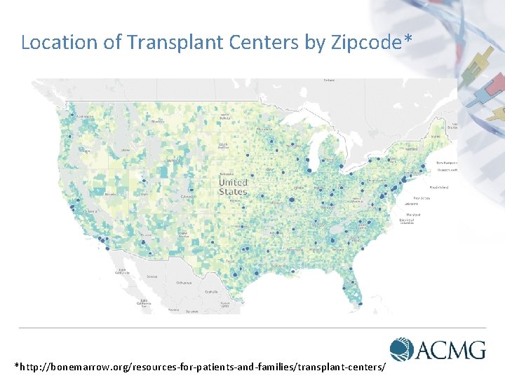 Location of Transplant Centers by Zipcode* *http: //bonemarrow. org/resources-for-patients-and-families/transplant-centers/ 