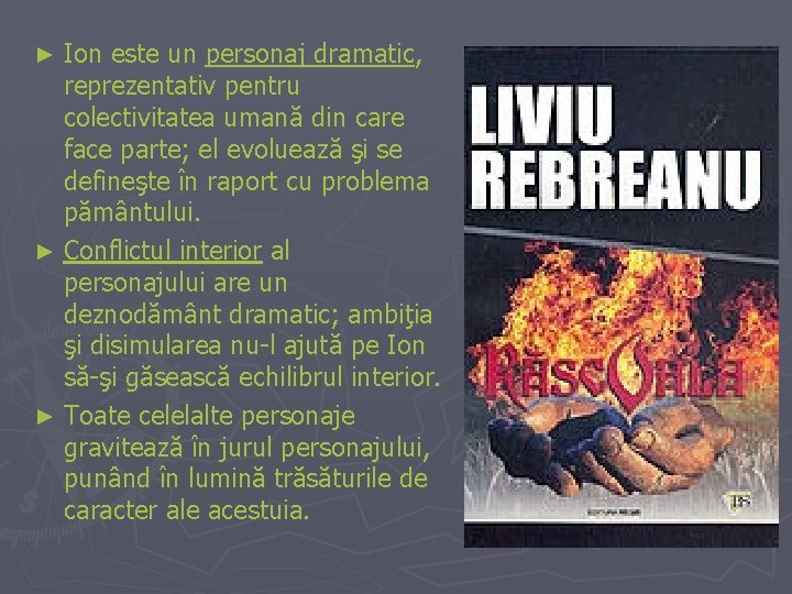 Ion este un personaj dramatic, reprezentativ pentru colectivitatea umană din care face parte; el