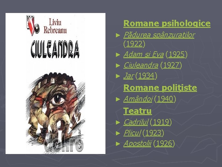 Romane psihologice ► Pădurea spânzuraţilor (1922) Adam şi Eva (1925) ► Ciuleandra (1927) ►