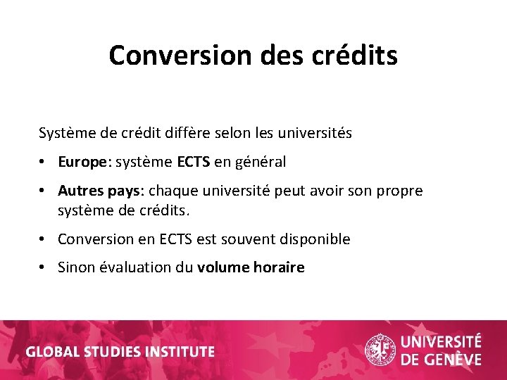 Conversion des crédits Système de crédit diffère selon les universités • Europe: système ECTS