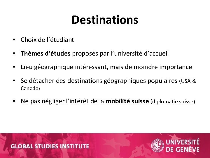 Destinations • Choix de l’étudiant • Thèmes d’études proposés par l’université d’accueil • Lieu