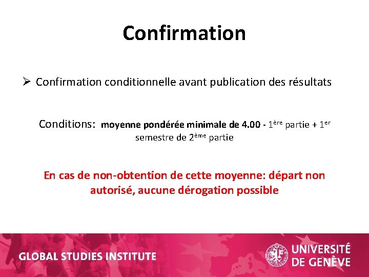 Confirmation Ø Confirmation conditionnelle avant publication des résultats Conditions: moyenne pondérée minimale de 4.