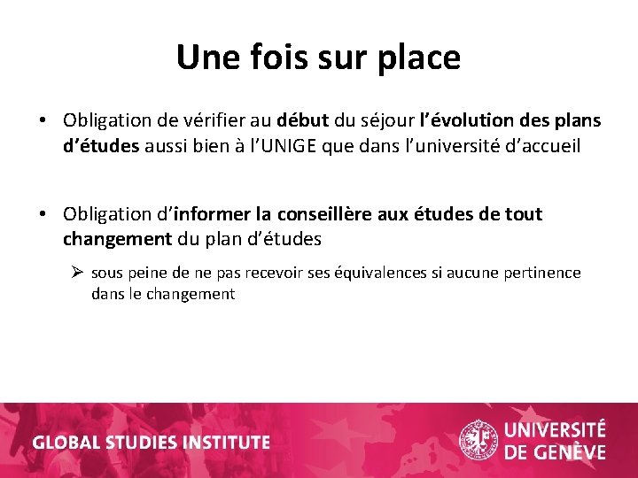 Une fois sur place • Obligation de vérifier au début du séjour l’évolution des