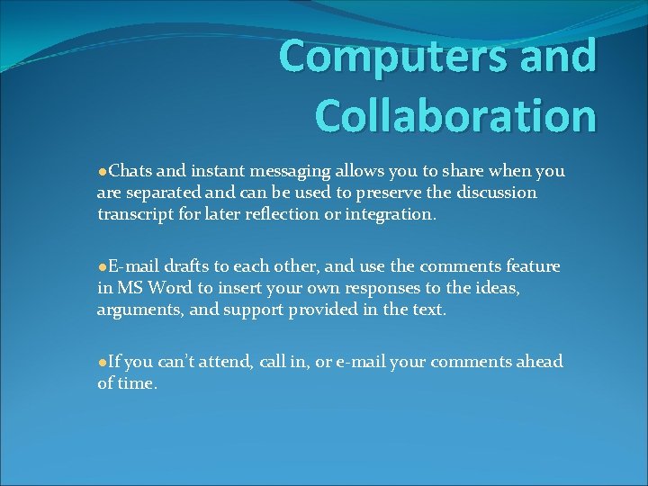 Computers and Collaboration ●Chats and instant messaging allows you to share when you are