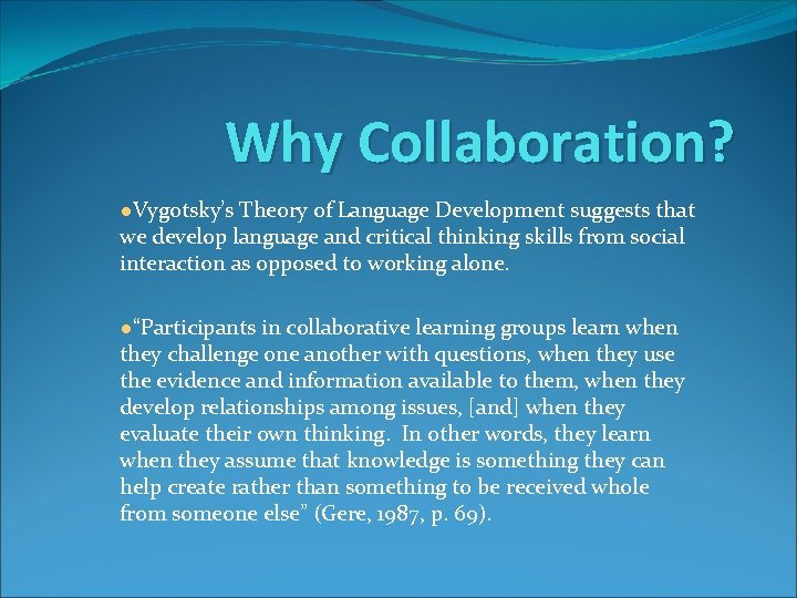 Why Collaboration? ●Vygotsky’s Theory of Language Development suggests that we develop language and critical