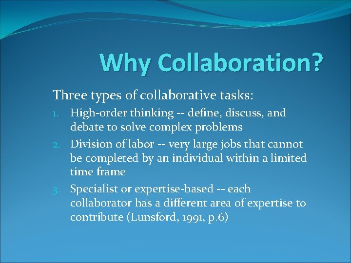 Why Collaboration? Three types of collaborative tasks: 1. High-order thinking -- define, discuss, and