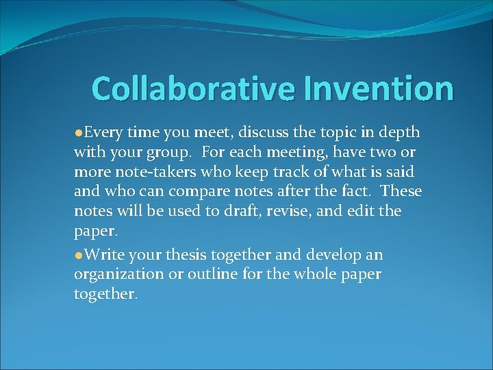 Collaborative Invention ●Every time you meet, discuss the topic in depth with your group.