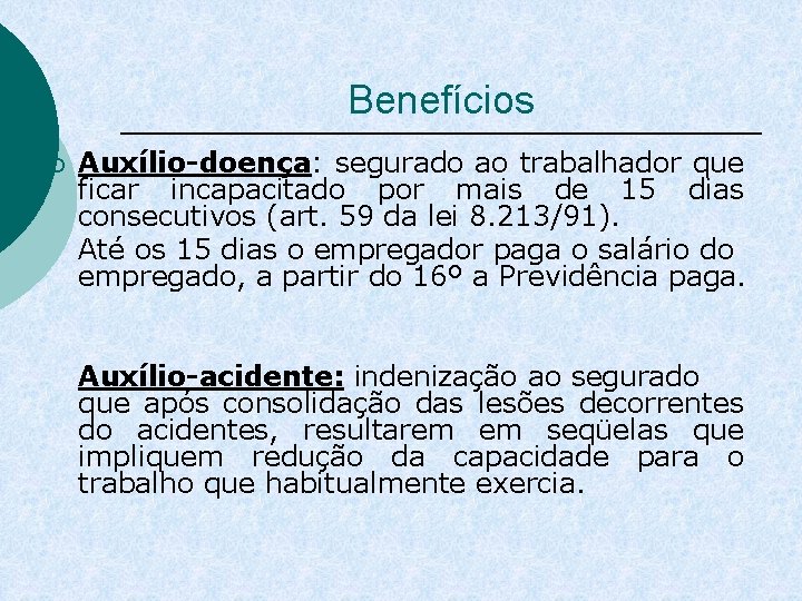 Benefícios ¡ Auxílio-doença: segurado ao trabalhador que ficar incapacitado por mais de 15 dias