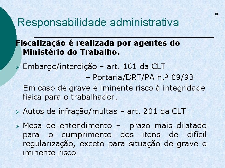 Responsabilidade administrativa Fiscalização é realizada por agentes do Ministério do Trabalho. Ø Embargo/interdição –