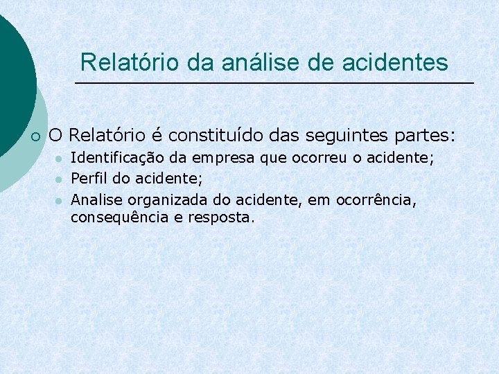 Relatório da análise de acidentes ¡ O Relatório é constituído das seguintes partes: l
