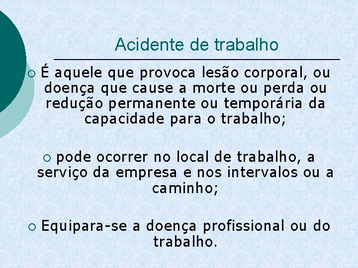 Acidente de trabalho ¡ É aquele que provoca lesão corporal, ou doença que cause