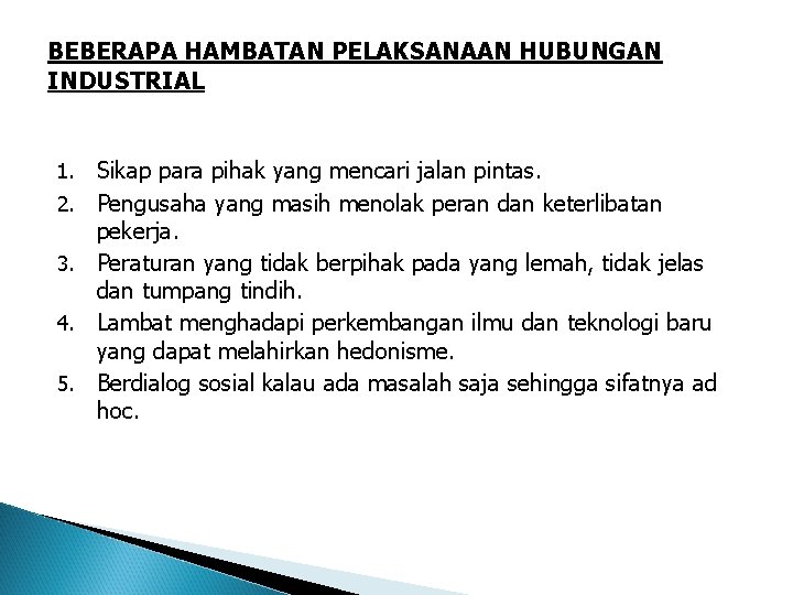 BEBERAPA HAMBATAN PELAKSANAAN HUBUNGAN INDUSTRIAL 1. 2. 3. 4. 5. Sikap para pihak yang