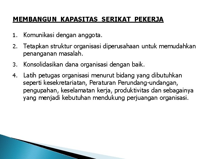 MEMBANGUN KAPASITAS SERIKAT PEKERJA 1. Komunikasi dengan anggota. 2. Tetapkan struktur organisasi diperusahaan untuk