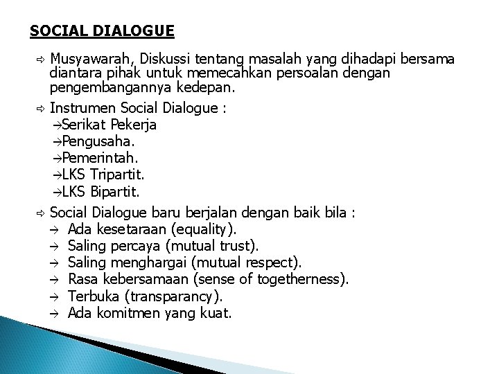 SOCIAL DIALOGUE Musyawarah, Diskussi tentang masalah yang dihadapi bersama diantara pihak untuk memecahkan persoalan