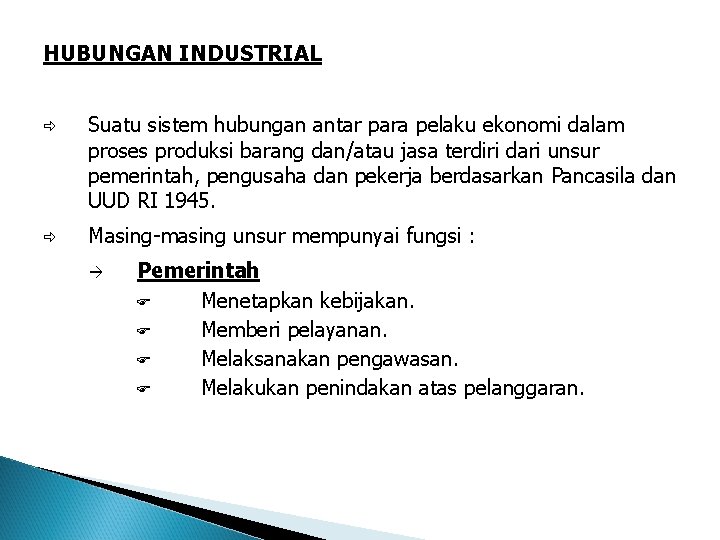 HUBUNGAN INDUSTRIAL Suatu sistem hubungan antar para pelaku ekonomi dalam proses produksi barang dan/atau