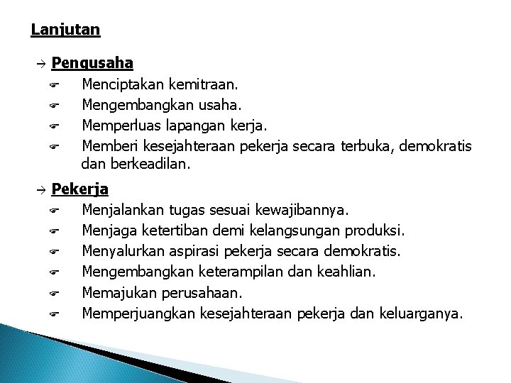 Lanjutan à à Pengusaha Menciptakan kemitraan. Mengembangkan usaha. Memperluas lapangan kerja. Memberi kesejahteraan pekerja