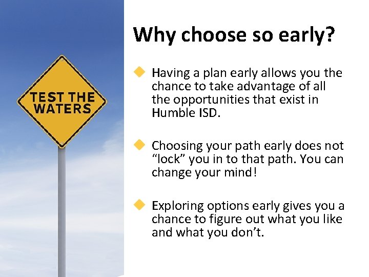 Why choose so early? u Having a plan early allows you the chance to