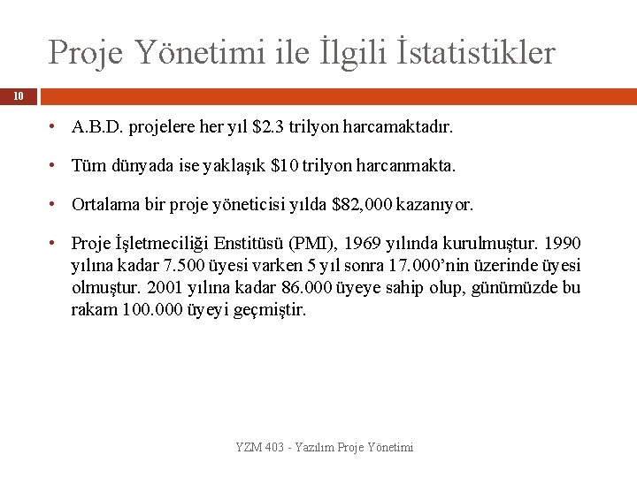 Proje Yönetimi ile İlgili İstatistikler 10 • A. B. D. projelere her yıl $2.