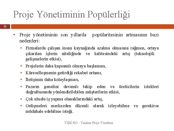 Proje Yönetiminin Popülerliği 11 • Proje yönetiminin son yıllarda popülaritesinin artmasının bazı nedenleri: •