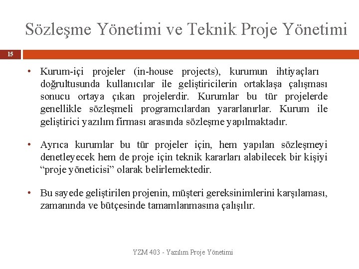 Sözleşme Yönetimi ve Teknik Proje Yönetimi 15 • Kurum-içi projeler (in-house projects), kurumun ihtiyaçları