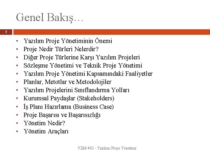 Genel Bakış… 3 • • • Yazılım Proje Yönetiminin Önemi Proje Nedir Türleri Nelerdir?